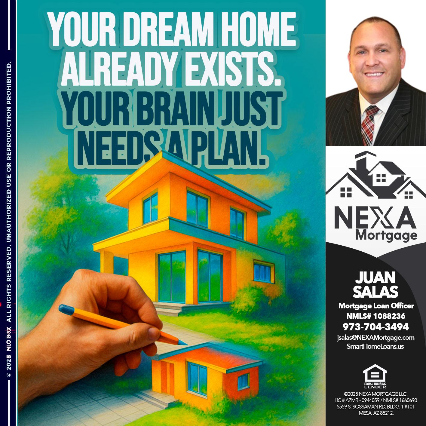your dream home - Juan Salas -Sr. Mortgage Loan Officer