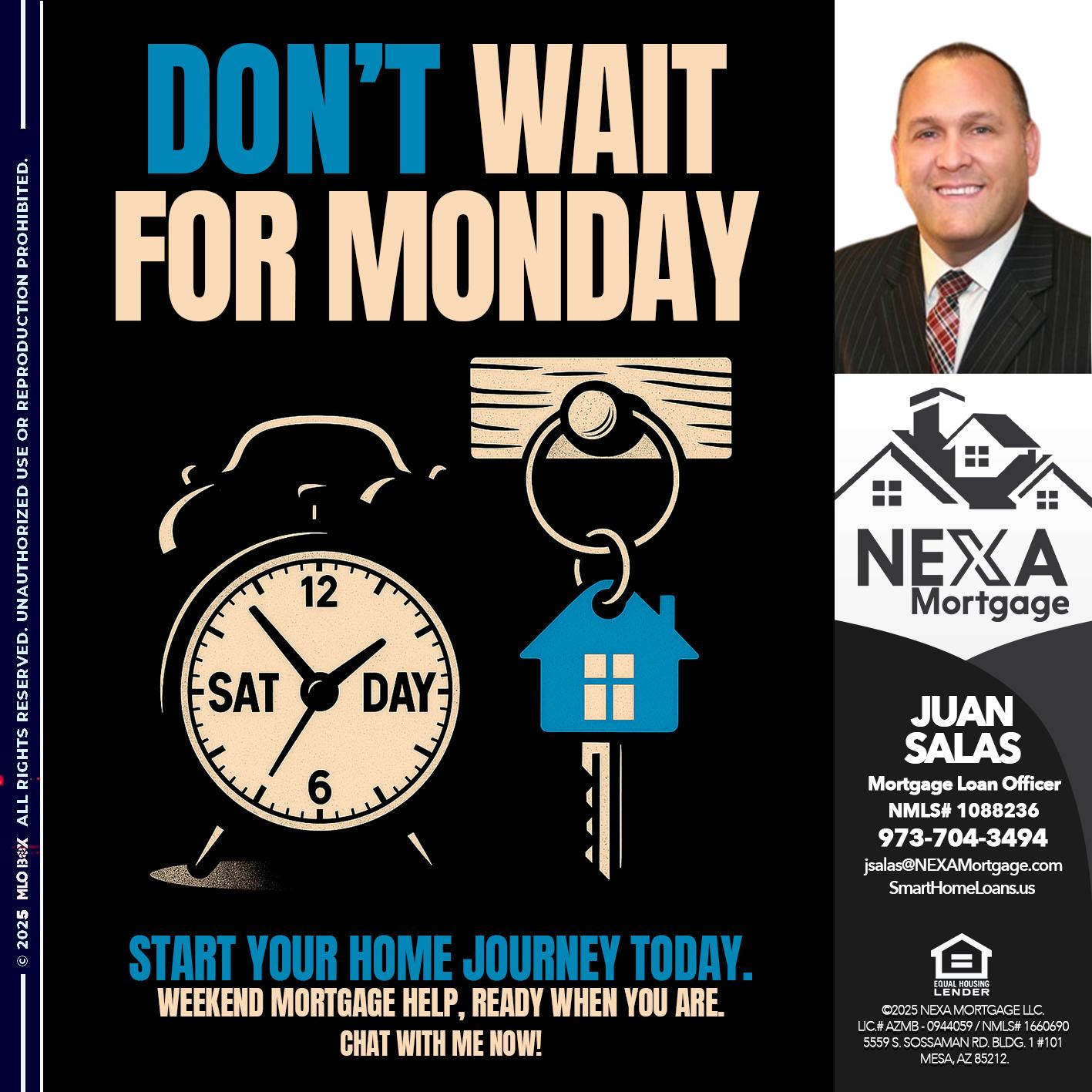 DONT WAIT MONDAY - Juan Salas -Sr. Mortgage Loan Officer